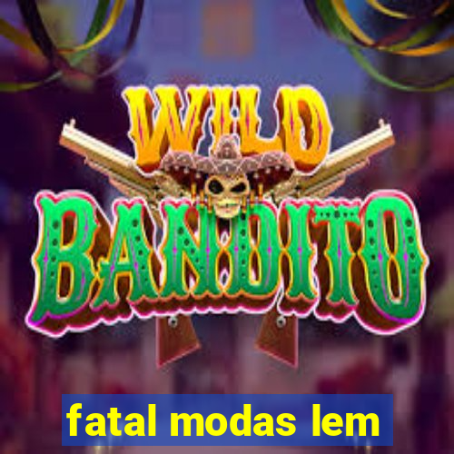 fatal modas lem